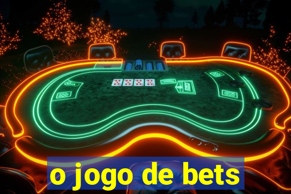 o jogo de bets