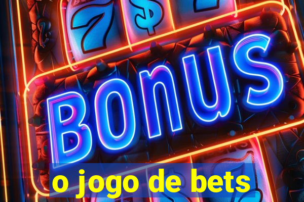 o jogo de bets