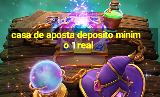 casa de aposta deposito minimo 1 real