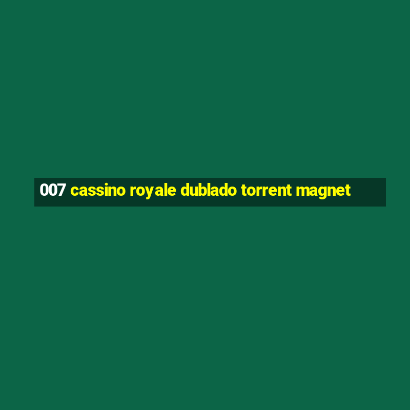 007 cassino royale dublado torrent magnet