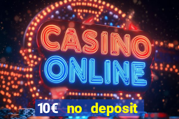 10€ no deposit bonus casino