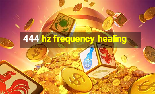 444 hz frequency healing