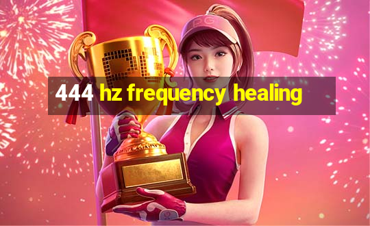 444 hz frequency healing