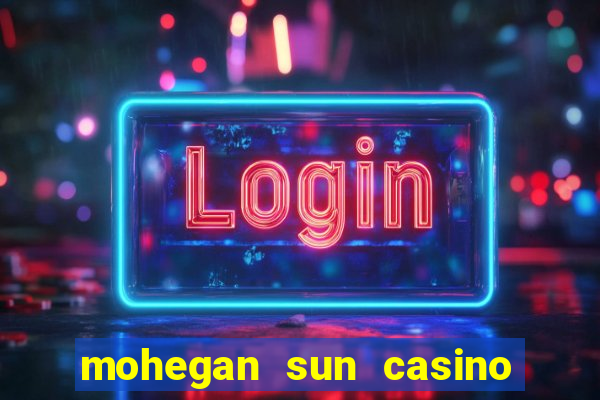 mohegan sun casino uncasville ct