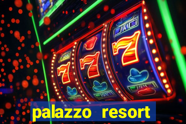 palazzo resort hotel and casino