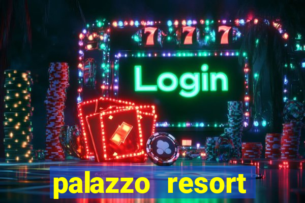 palazzo resort hotel and casino