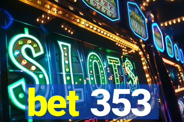 bet 353