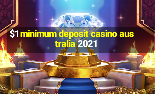 $1 minimum deposit casino australia 2021