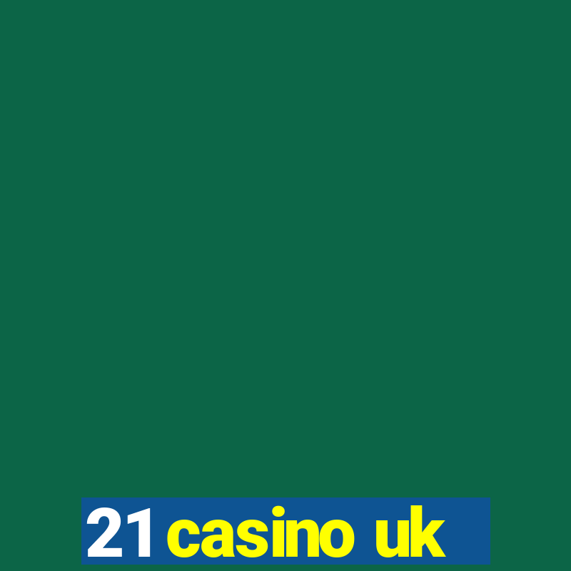 21 casino uk