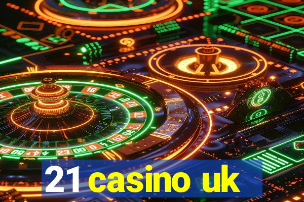 21 casino uk