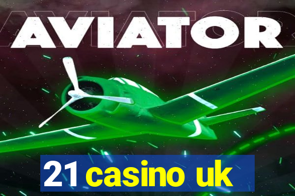 21 casino uk