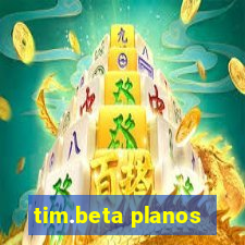 tim.beta planos