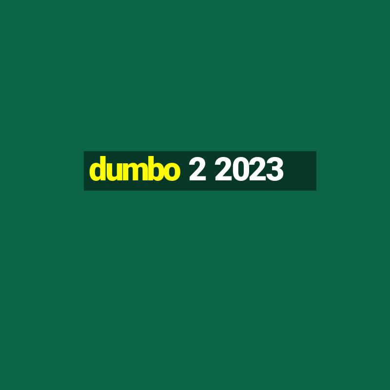 dumbo 2 2023