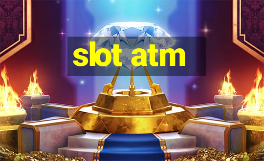 slot atm