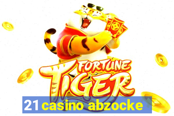 21 casino abzocke