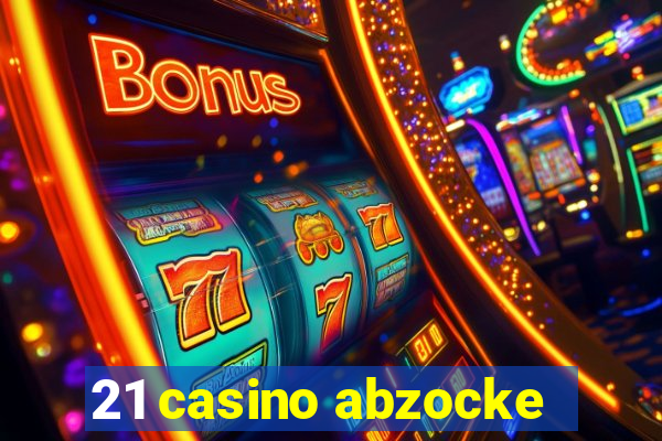 21 casino abzocke