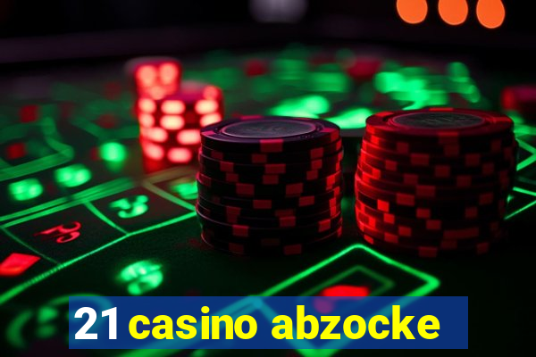 21 casino abzocke