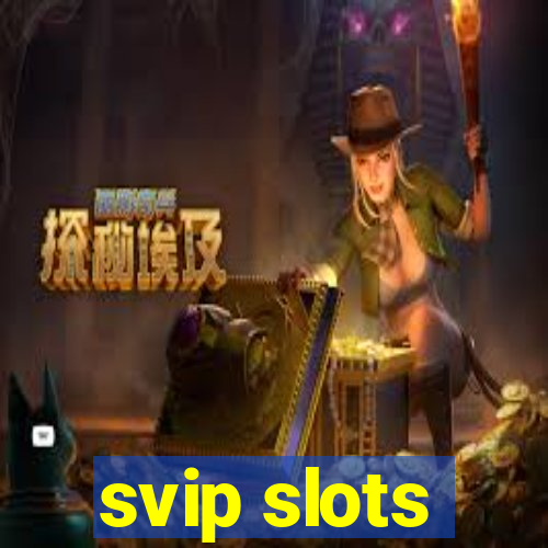 svip slots