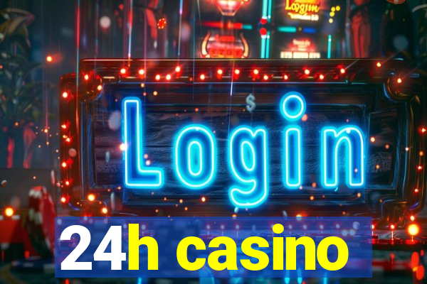 24h casino