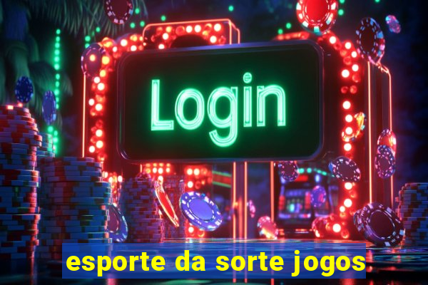 esporte da sorte jogos