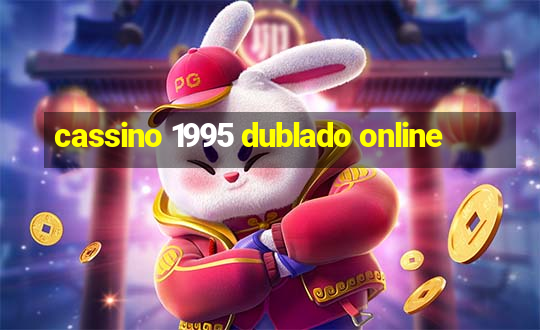 cassino 1995 dublado online