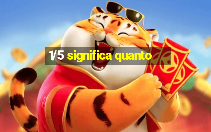 1/5 significa quanto