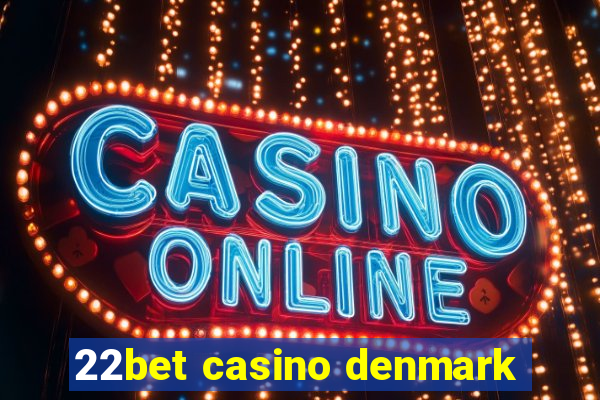 22bet casino denmark