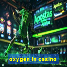 oxygen in casino