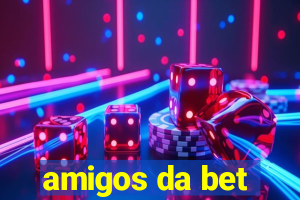 amigos da bet