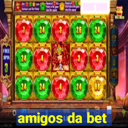 amigos da bet