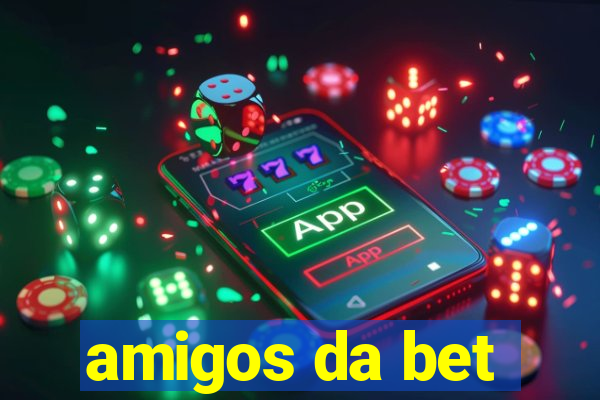 amigos da bet