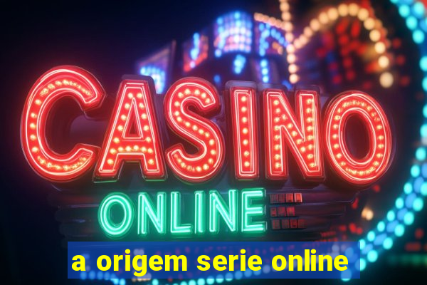 a origem serie online