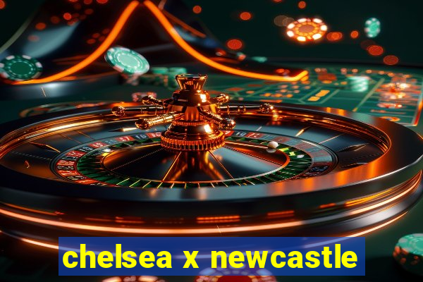 chelsea x newcastle