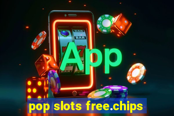 pop slots free.chips