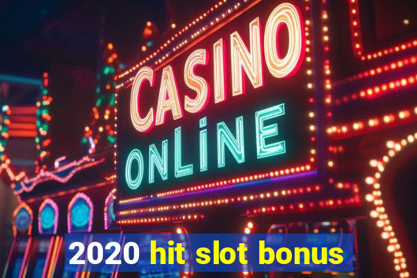 2020 hit slot bonus