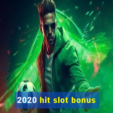 2020 hit slot bonus