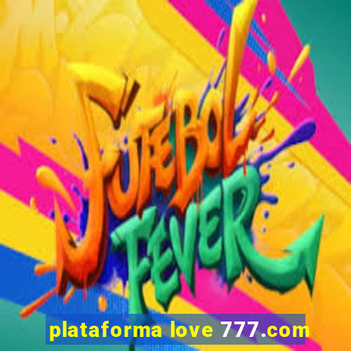 plataforma love 777.com