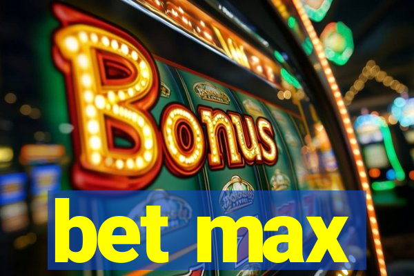 bet max