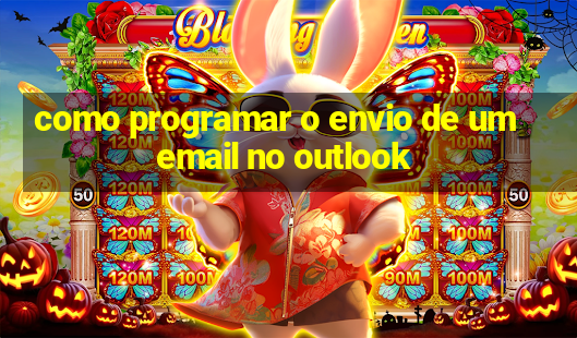 como programar o envio de um email no outlook