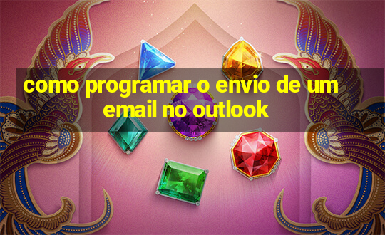 como programar o envio de um email no outlook