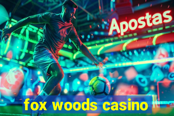 fox woods casino