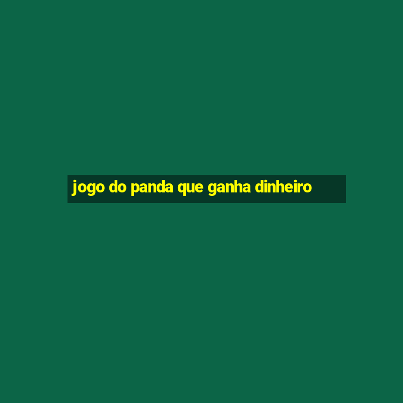 jogo do panda que ganha dinheiro