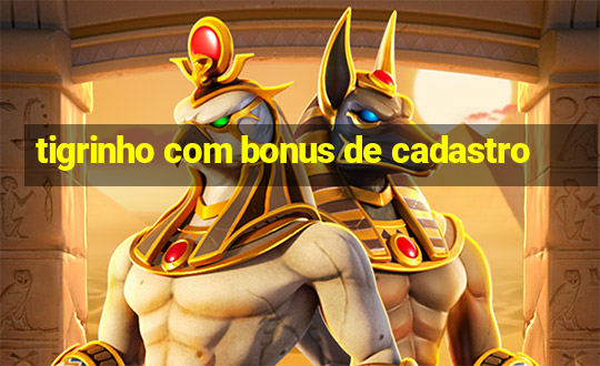 tigrinho com bonus de cadastro