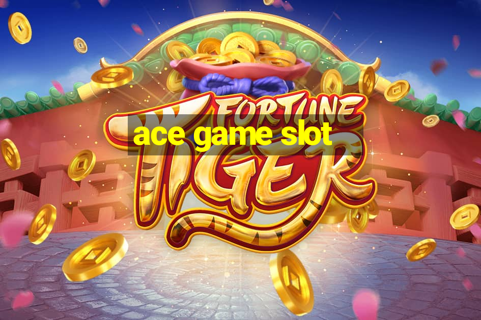 ace game slot