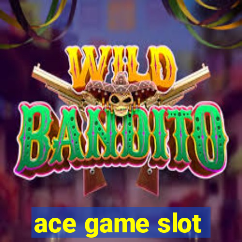 ace game slot