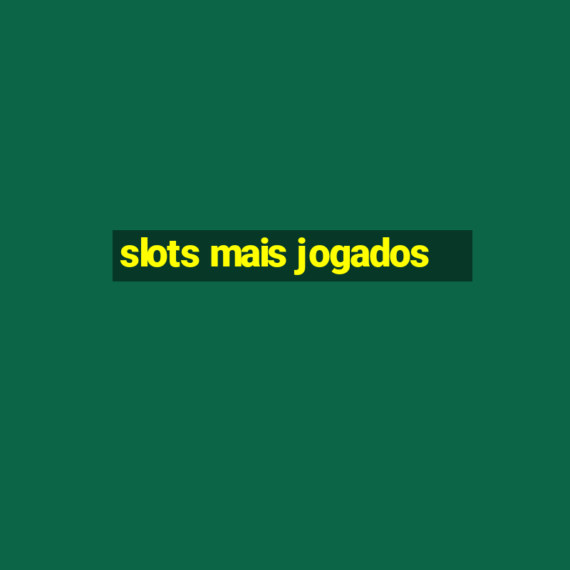 slots mais jogados