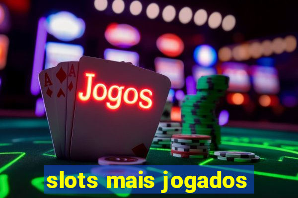 slots mais jogados