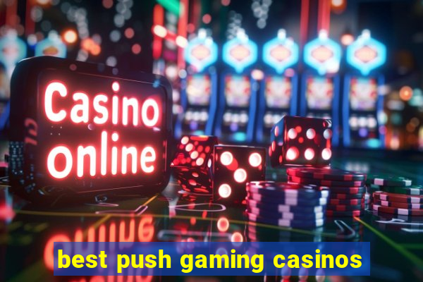 best push gaming casinos