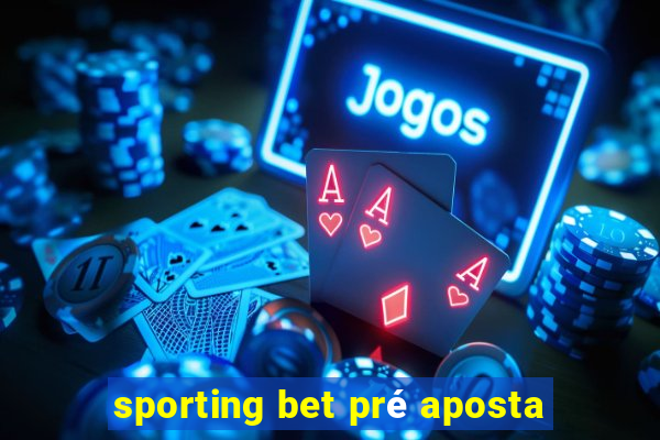 sporting bet pré aposta