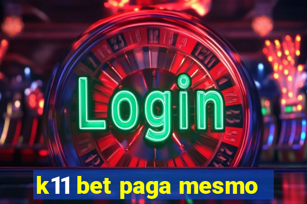 k11 bet paga mesmo